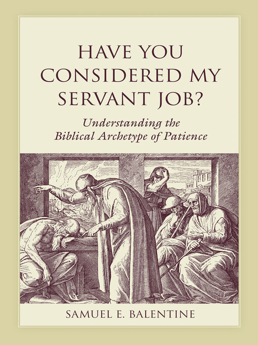 Title details for Have You Considered My Servant Job?: Understanding the Biblical Archetype of Patience by Samuel E. Balentine - Available